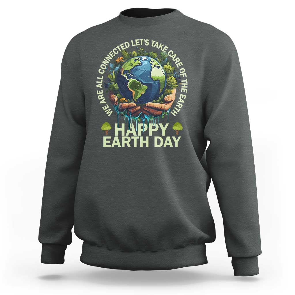 Happy Earth Day Sweatshirt We Are All Connected Let's Take Care Of The Earth