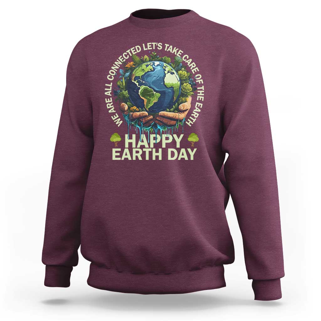 Happy Earth Day Sweatshirt We Are All Connected Let's Take Care Of The Earth