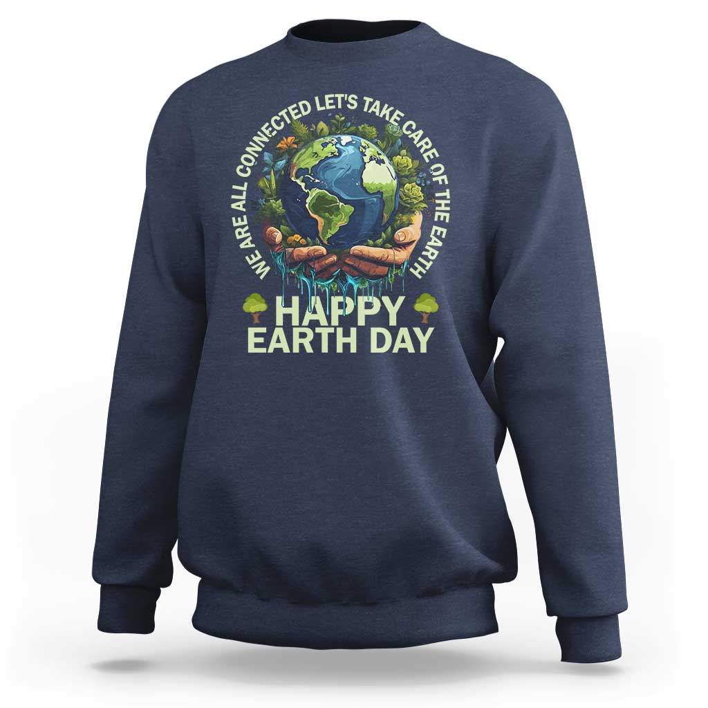Happy Earth Day Sweatshirt We Are All Connected Let's Take Care Of The Earth