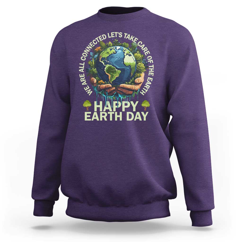 Happy Earth Day Sweatshirt We Are All Connected Let's Take Care Of The Earth