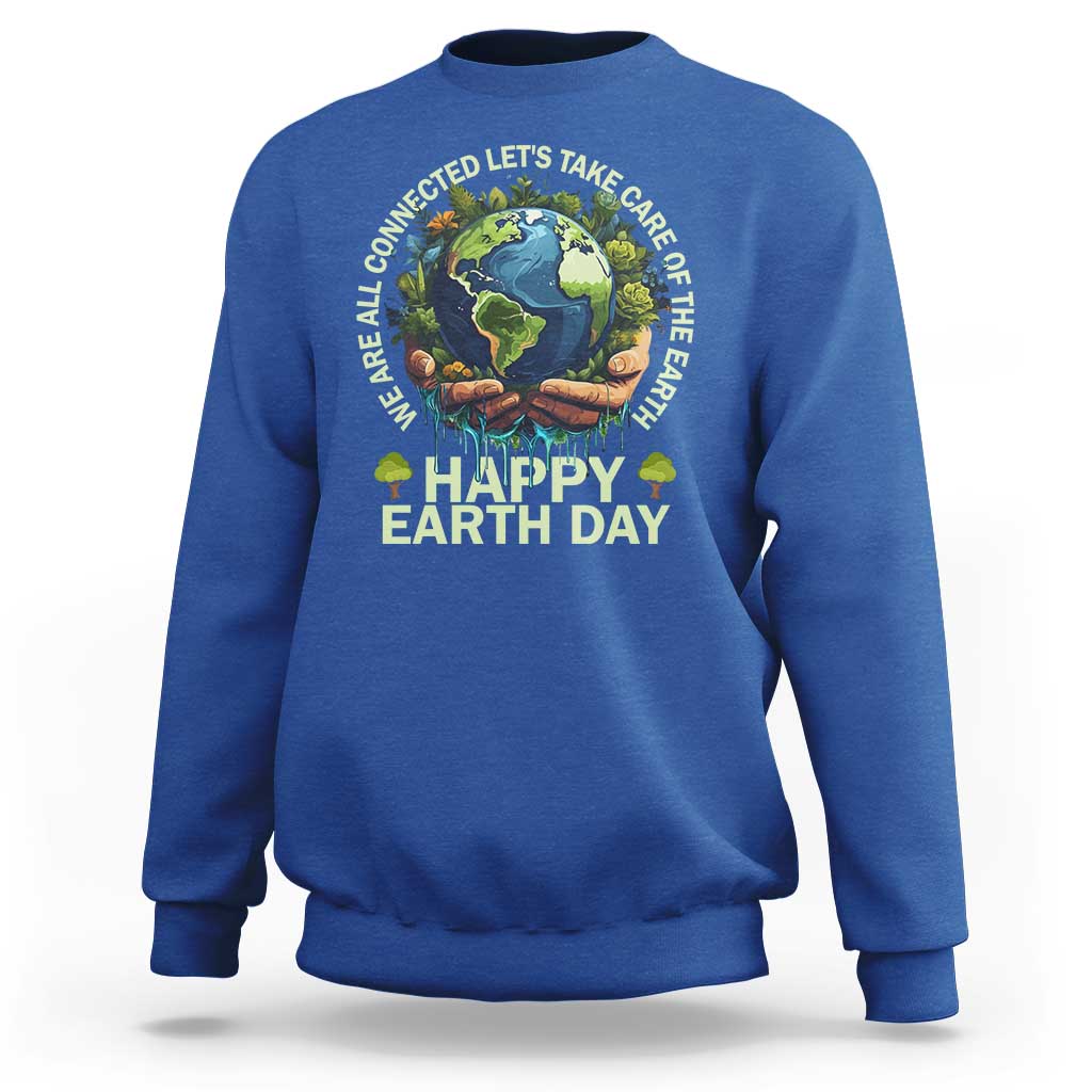 Happy Earth Day Sweatshirt We Are All Connected Let's Take Care Of The Earth
