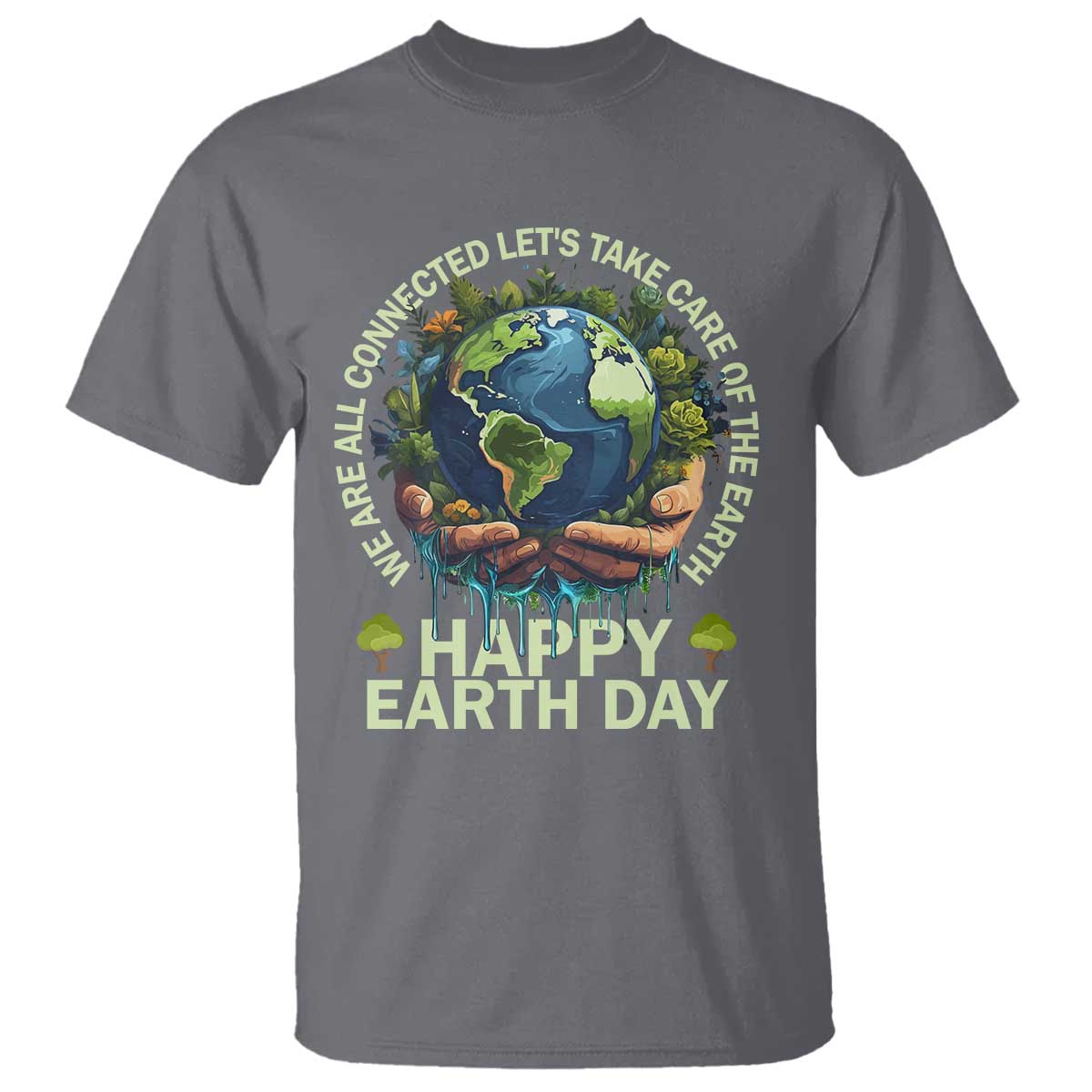 Happy Earth Day T Shirt We Are All Connected Let's Take Care Of The Earth