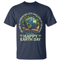 Happy Earth Day T Shirt We Are All Connected Let's Take Care Of The Earth