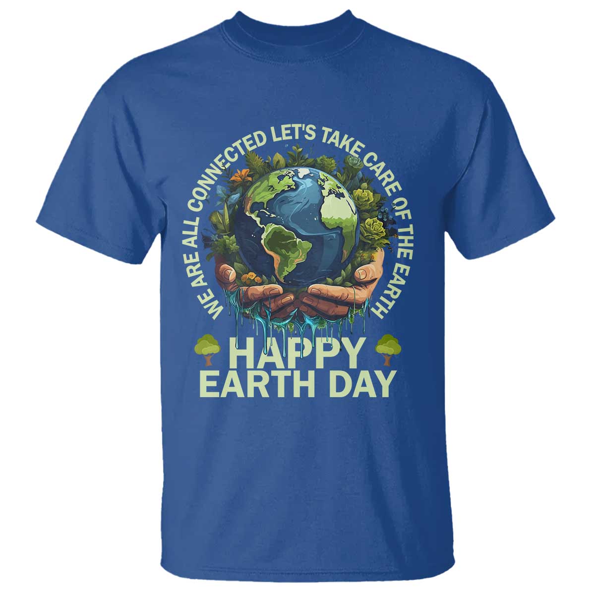 Happy Earth Day T Shirt We Are All Connected Let's Take Care Of The Earth