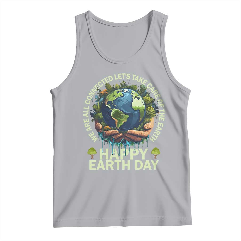 Happy Earth Day Tank Top We Are All Connected Let's Take Care Of The Earth