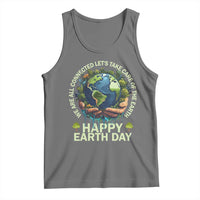 Happy Earth Day Tank Top We Are All Connected Let's Take Care Of The Earth