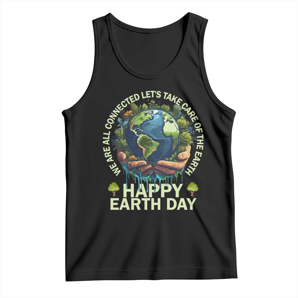 Happy Earth Day Tank Top We Are All Connected Let's Take Care Of The Earth