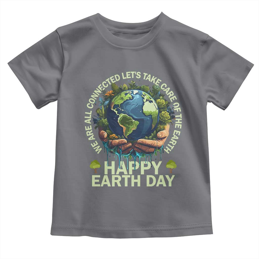 Happy Earth Day Toddler T Shirt We Are All Connected Let's Take Care Of The Earth