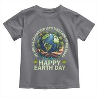 Happy Earth Day Toddler T Shirt We Are All Connected Let's Take Care Of The Earth