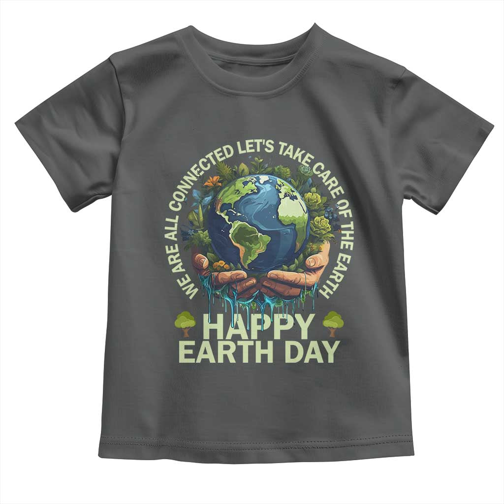 Happy Earth Day Toddler T Shirt We Are All Connected Let's Take Care Of The Earth