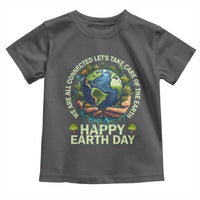 Happy Earth Day Toddler T Shirt We Are All Connected Let's Take Care Of The Earth