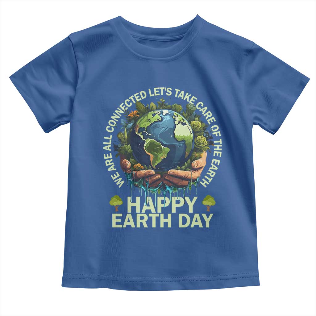 Happy Earth Day Toddler T Shirt We Are All Connected Let's Take Care Of The Earth
