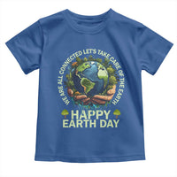 Happy Earth Day Toddler T Shirt We Are All Connected Let's Take Care Of The Earth