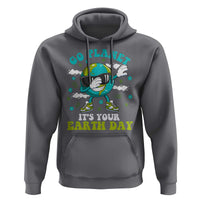Funny Go Planet It's Your Earth Day Hoodie Dabbing Earth Flower