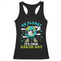 Funny Go Planet It's Your Earth Day Racerback Tank Top Dabbing Earth Flower