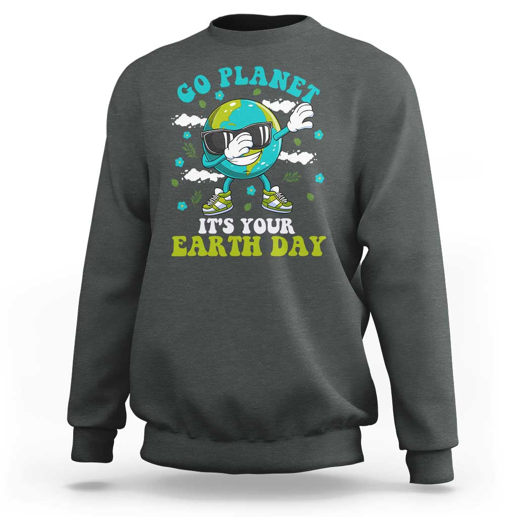 Funny Go Planet It's Your Earth Day Sweatshirt Dabbing Earth Flower