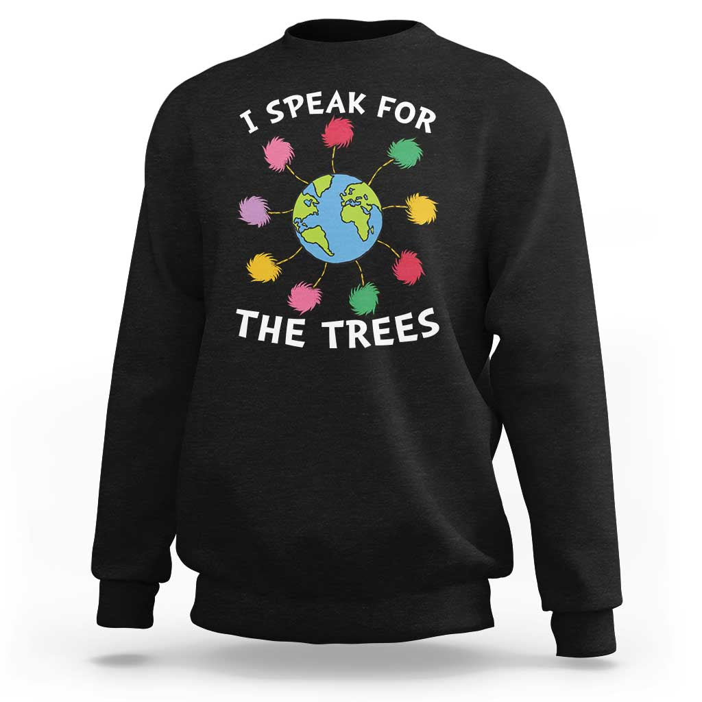 Funny Earth Day I Speak For The Trees Planet Sweatshirt Hippie