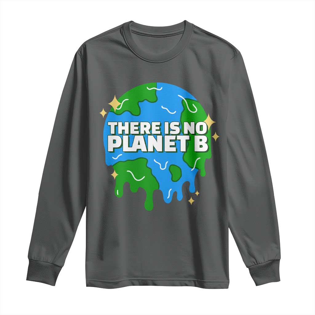 Funny Earth Day There Is No Planet B Long Sleeve Shirt