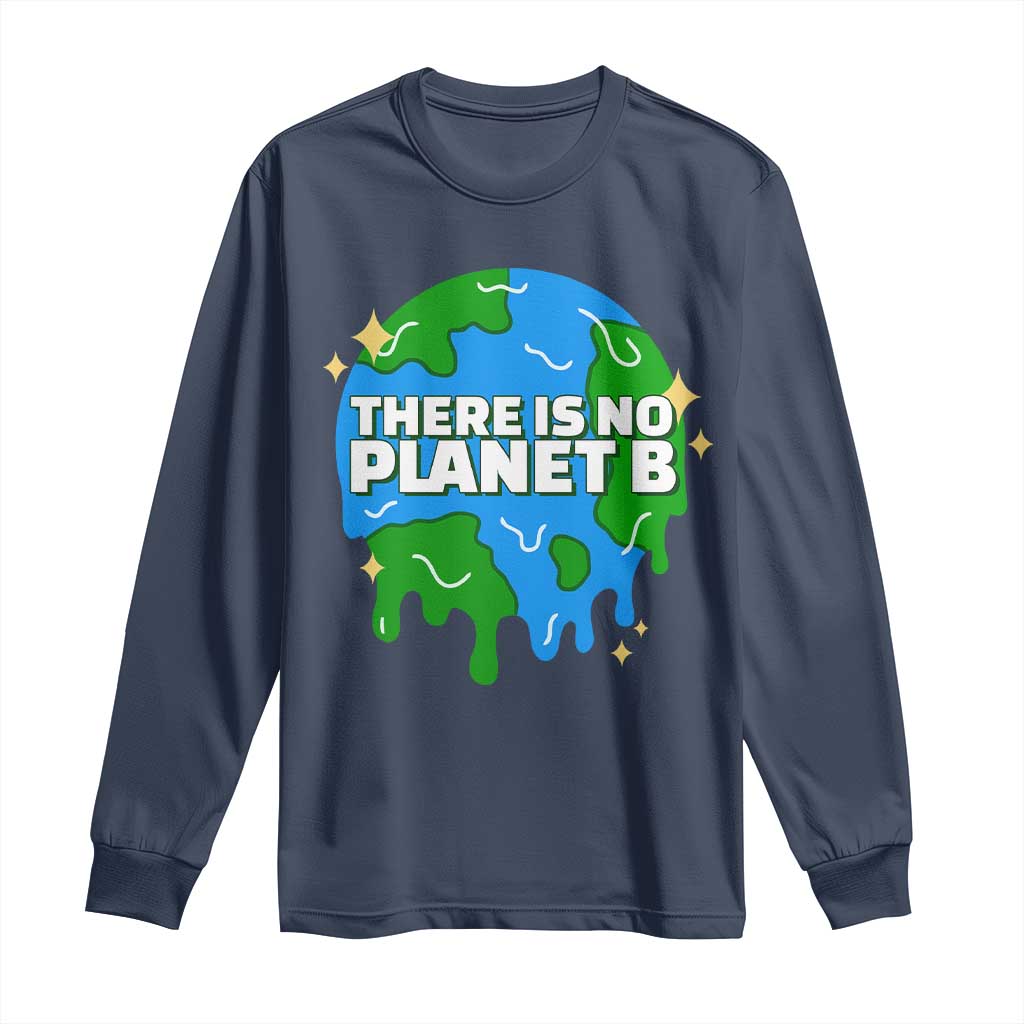 Funny Earth Day There Is No Planet B Long Sleeve Shirt