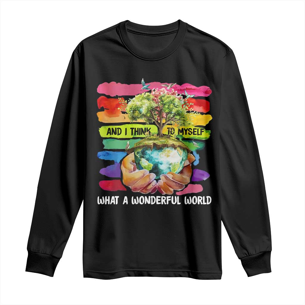 And I Think To Myself What A Wonderful World Earth Day Long Sleeve Shirt