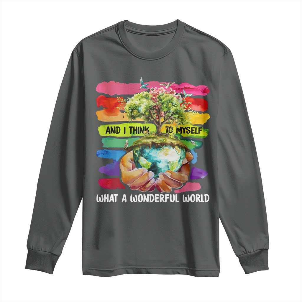 And I Think To Myself What A Wonderful World Earth Day Long Sleeve Shirt