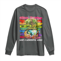 And I Think To Myself What A Wonderful World Earth Day Long Sleeve Shirt