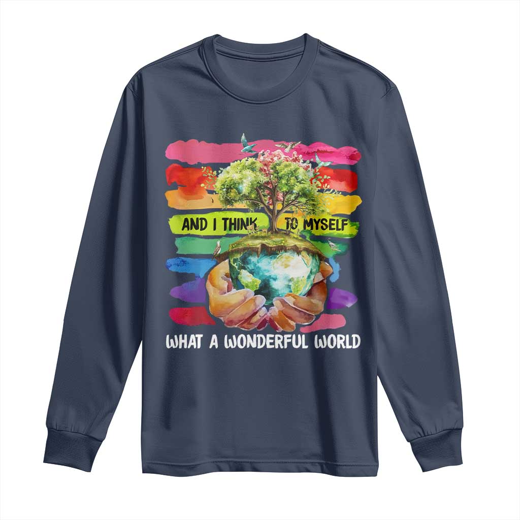 And I Think To Myself What A Wonderful World Earth Day Long Sleeve Shirt