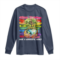 And I Think To Myself What A Wonderful World Earth Day Long Sleeve Shirt