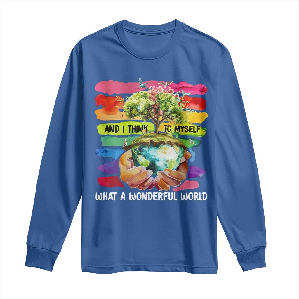 And I Think To Myself What A Wonderful World Earth Day Long Sleeve Shirt