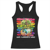 And I Think To Myself What A Wonderful World Earth Day Racerback Tank Top