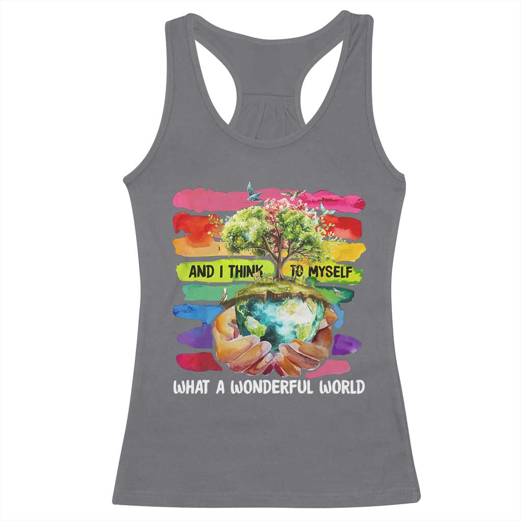 And I Think To Myself What A Wonderful World Earth Day Racerback Tank Top