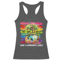 And I Think To Myself What A Wonderful World Earth Day Racerback Tank Top