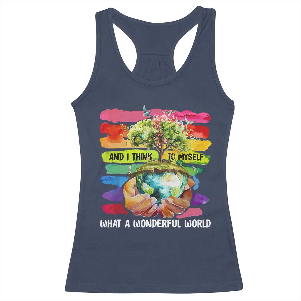 And I Think To Myself What A Wonderful World Earth Day Racerback Tank Top