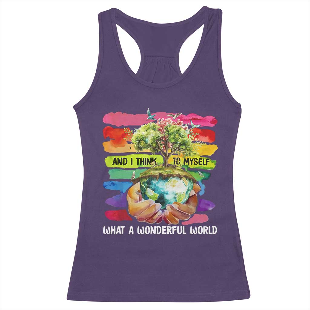 And I Think To Myself What A Wonderful World Earth Day Racerback Tank Top