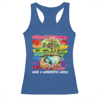 And I Think To Myself What A Wonderful World Earth Day Racerback Tank Top