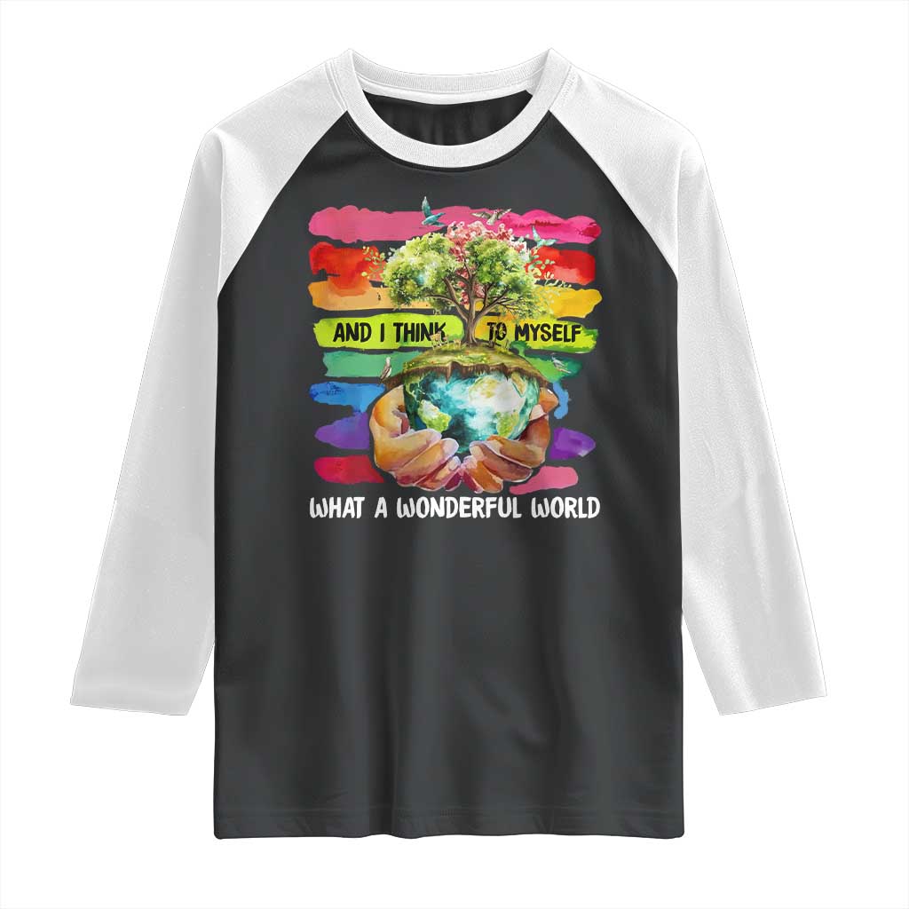 And I Think To Myself What A Wonderful World Earth Day Raglan Shirt