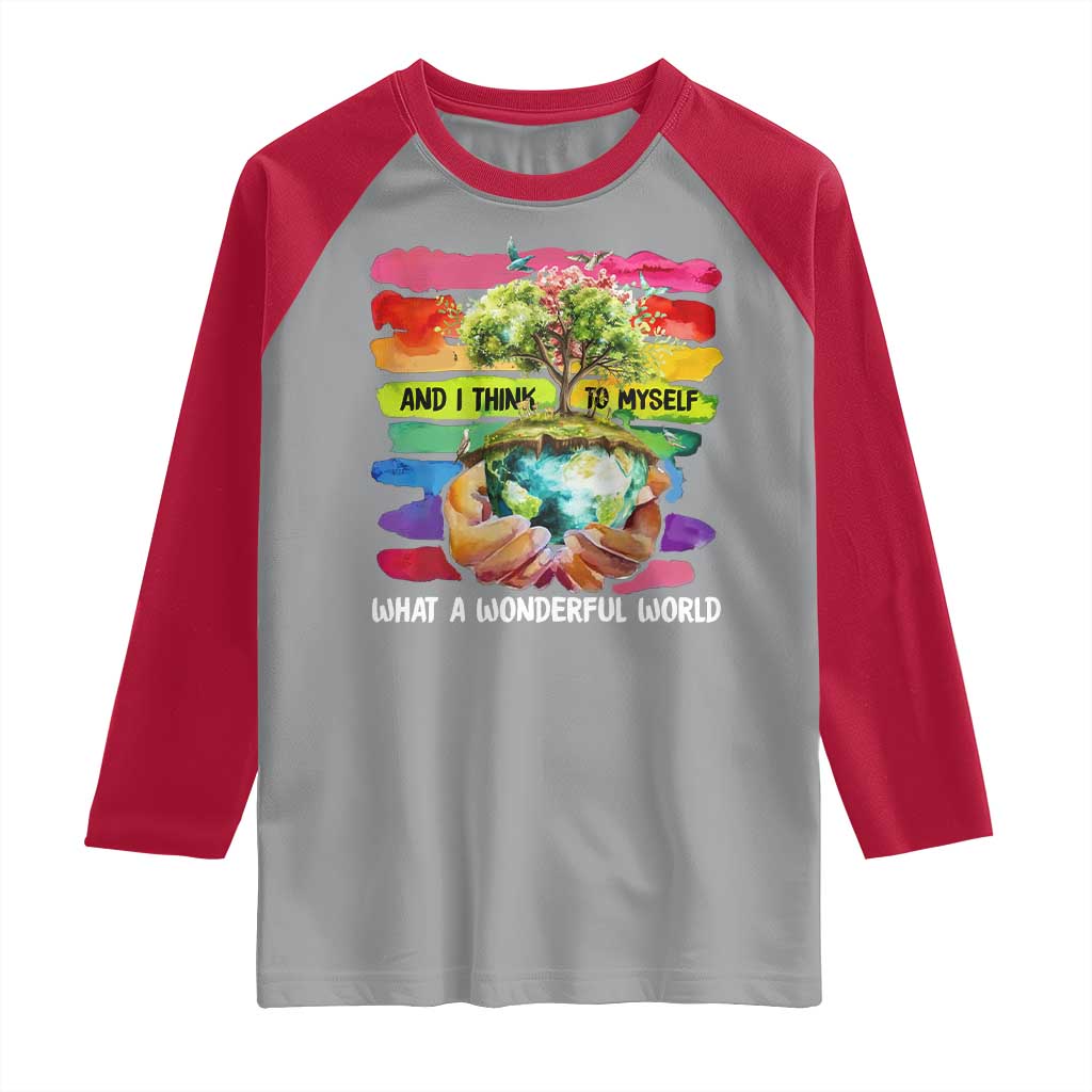 And I Think To Myself What A Wonderful World Earth Day Raglan Shirt