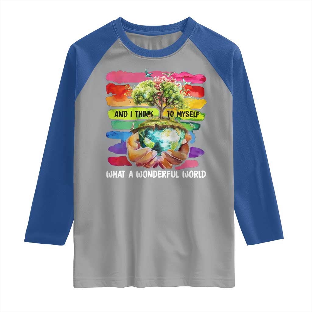 And I Think To Myself What A Wonderful World Earth Day Raglan Shirt