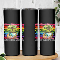 And I Think To Myself What A Wonderful World Earth Day Skinny Tumbler