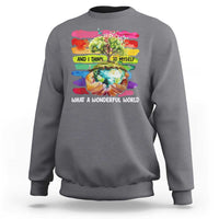 And I Think To Myself What A Wonderful World Earth Day Sweatshirt