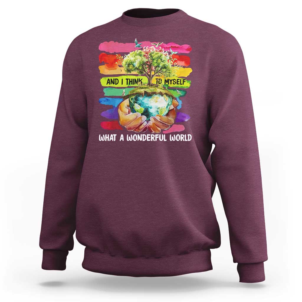 And I Think To Myself What A Wonderful World Earth Day Sweatshirt
