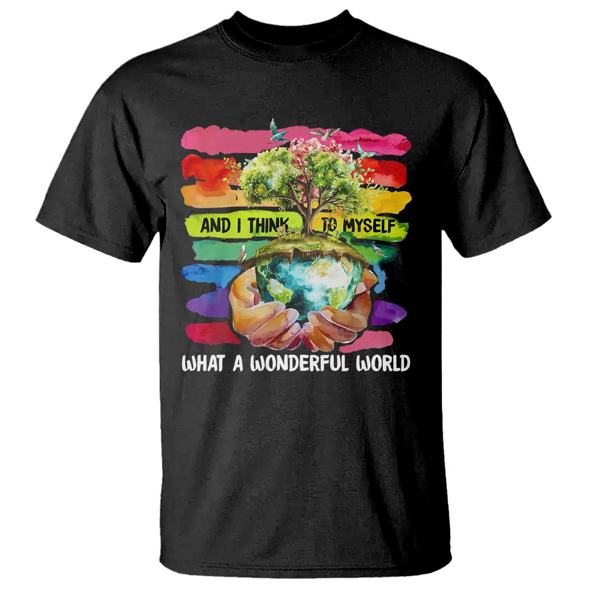 And I Think To Myself What A Wonderful World Earth Day T Shirt