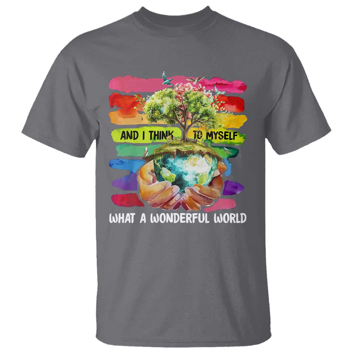 And I Think To Myself What A Wonderful World Earth Day T Shirt