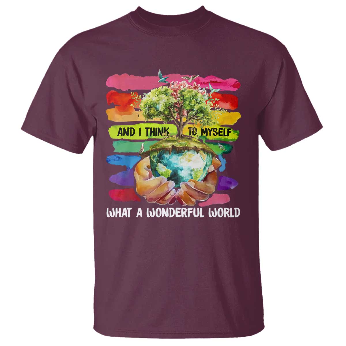 And I Think To Myself What A Wonderful World Earth Day T Shirt