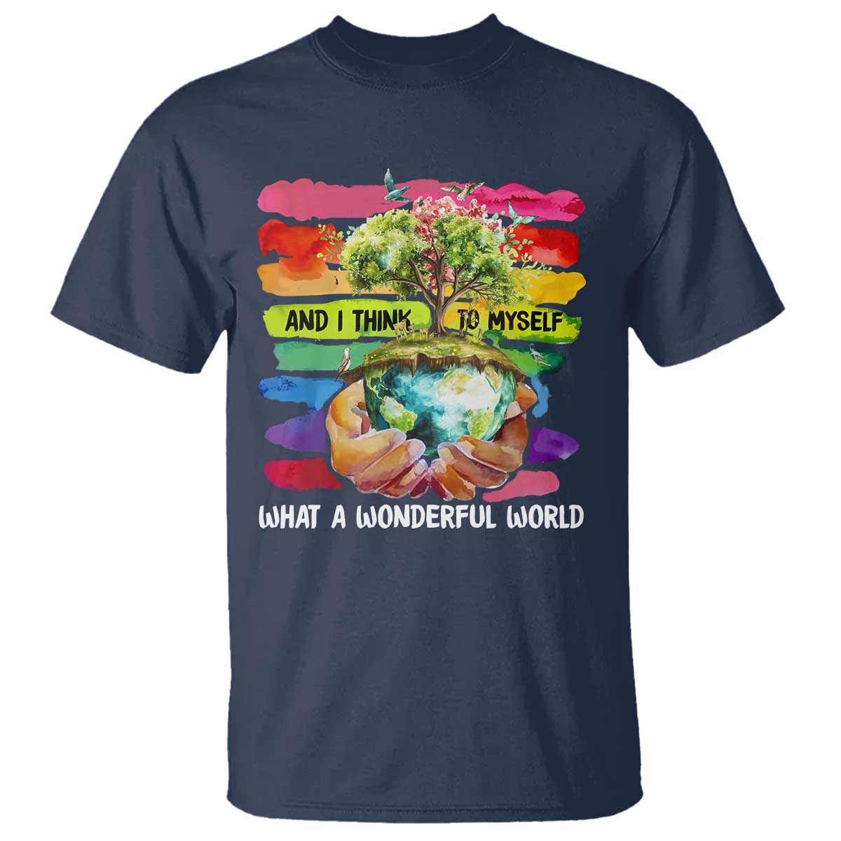 And I Think To Myself What A Wonderful World Earth Day T Shirt