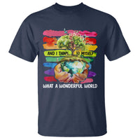 And I Think To Myself What A Wonderful World Earth Day T Shirt