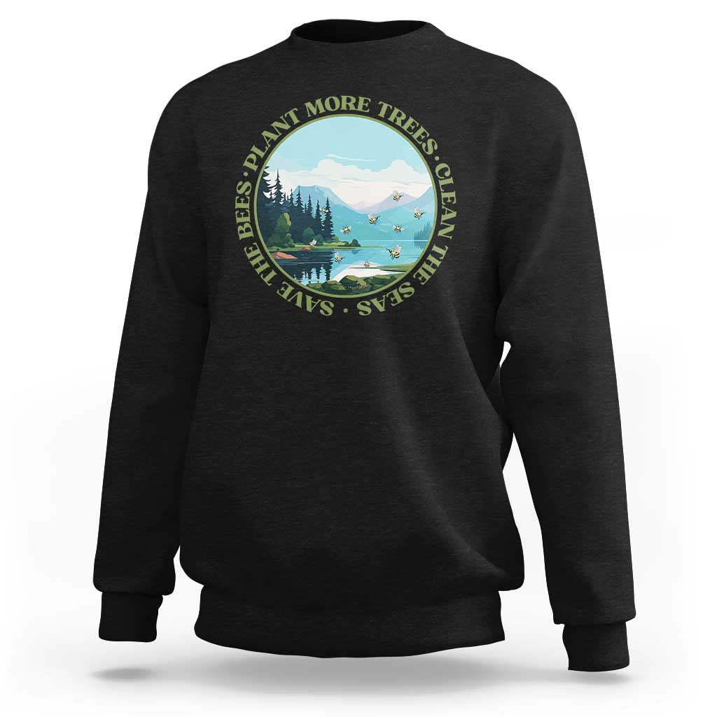 Earth Day Sweatshirt Save The Bees Plant More Trees Clean The Seas