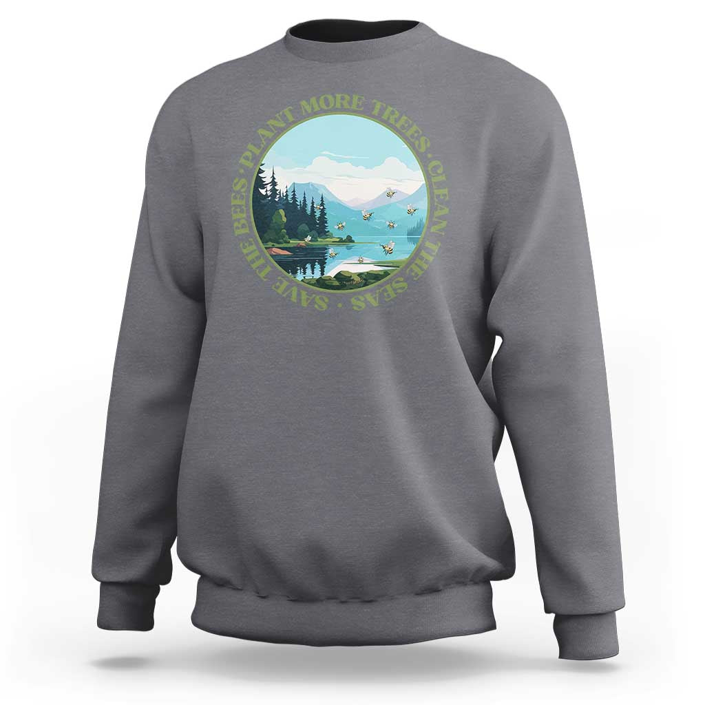 Earth Day Sweatshirt Save The Bees Plant More Trees Clean The Seas