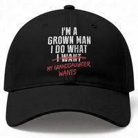 Girl Grandpa Baseball Cap Funny I Am A Grown Man I Do What My Granddaughter Wants