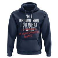 Girl Grandpa Hoodie Funny I Am A Grown Man I Do What My Granddaughter Wants